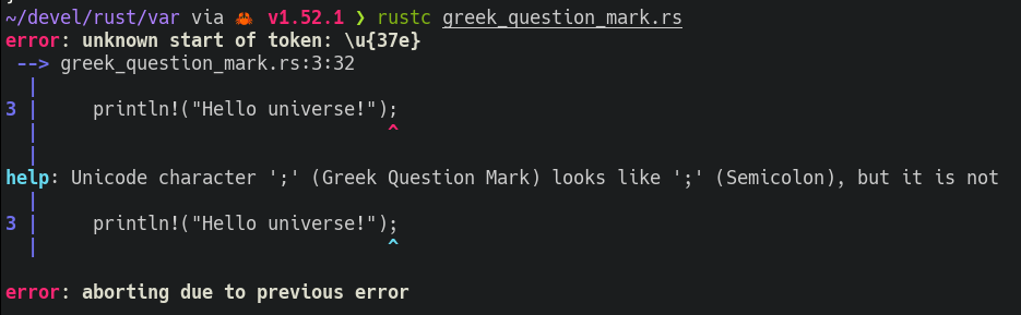 terminal screen with the error showed by rustc trying to compile a souce with Greek question mark unicode symbol that looks like semicolon: Unicode character ';' (Greek Question Mark) looks like ';' (Semicolon), but it is not