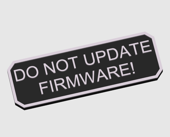 3d printed sign reading "do not update firmware!"