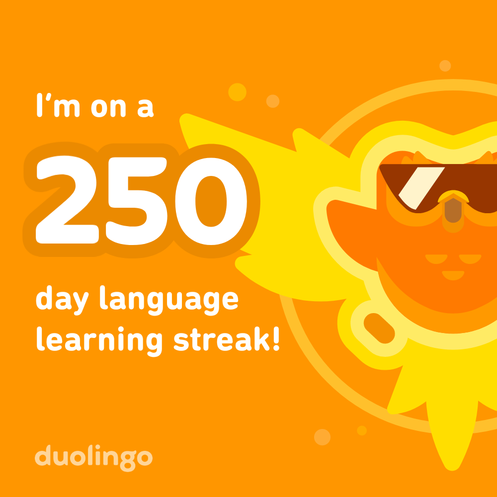 250 day language steak on Duolingo!