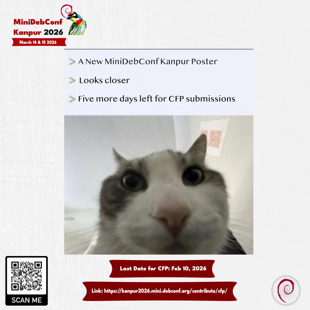 A poster of MiniDebConf Kanpur 2026. Three lines of text saying "A New MiniDebConf Kanpur Poster", "Looks closer" and "Five more days left for CFP submission". A cat can be seen looking and the text seem to be though of the cat